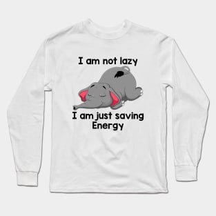 I Am Not Lazy I Am Just Saving Energy Funny Elephant Long Sleeve T-Shirt